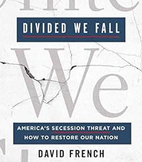 Divided We Fall: America's Secession Threat and How to Restore Our Nation by David French - Hardcover