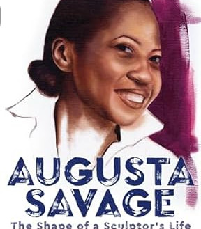 Augusta Savage: The Shape of a Sculptor's Life by Marilyn Nelson- Hardback