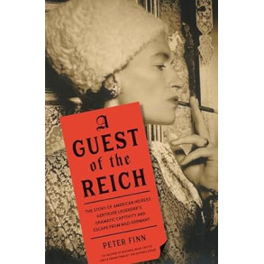 A Guest of the Reich: The Story of American Heiress Gertrude Legendre's Dramatic Captivity and Escape from Nazi Germany by Peter Finn- Hardback