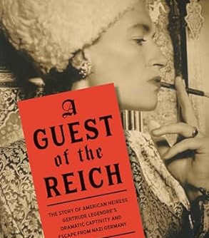 A Guest of the Reich: The Story of American Heiress Gertrude Legendre's Dramatic Captivity and Escape from Nazi Germany by Peter Finn- Hardback