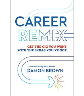 Career Remix: Get the Gig You Want with the Skills You've Got by Damon Brown- Paperback