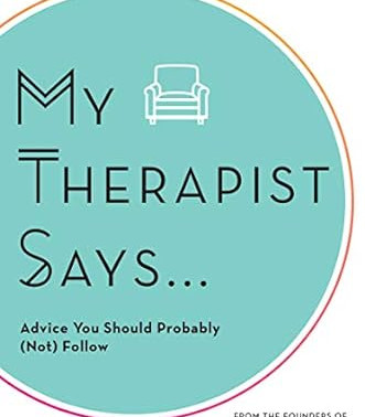 My Therapist Says: Advice You Should Probably (Not) Follow by My Therapist Says -Hardback