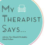 My Therapist Says: Advice You Should Probably (Not) Follow by My Therapist Says -Hardback