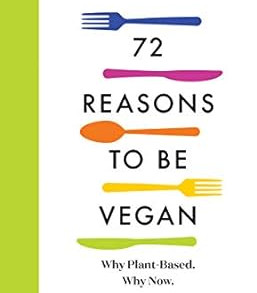72 Reasons to Be Vegan: Why Plant-Based. Why Now. by Gene Stone, Kathy Freston - Paperback