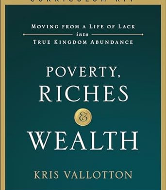 Poverty, Riches and Wealth Curriculum Kit: Moving from a Life of Lack into True Kingdom Abundance by Kris Vallotton