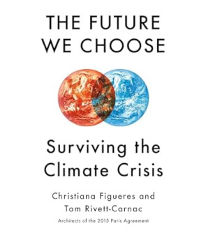 The Future We Choose: Surviving the Climate Crisis by Christiana Figueres, Tom Rivett-Carnac- Hardback