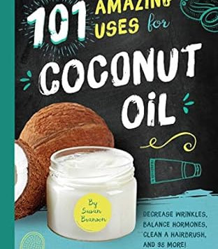 101 Amazing Uses for Coconut Oil: Reduce Wrinkles, Balance Hormones, Clean a Hairbrush and 98 More! (Volume 2) by Susan Branson- Paperback