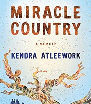 Miracle Country: A Memoir by Kendra Atleework - Hardcover