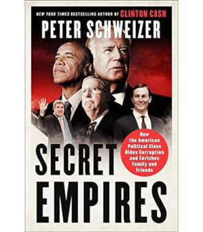 Secret Empires: How the American Political Class Hides Corruption and Enriches Family and Friends by Peter Schweizer - Paperback