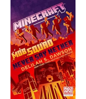 Minecraft: Mob Squad: Never Say Nether: An Official Minecraft Novel by Delilah S. Dawson- Hardback