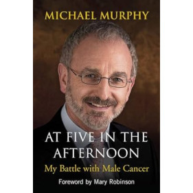 At Five in the Afternoon My Battle with Male Cancer By Michael Murphy - Paperback