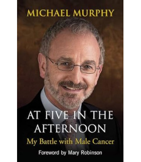 At Five in the Afternoon My Battle with Male Cancer By Michael Murphy - Paperback