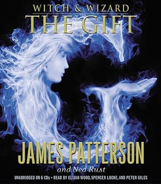 The Gift (Witch & Wizard, 2) by Patterson, James; Rust, Ned - Audio CD – Unabridged