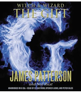 The Gift (Witch & Wizard, 2) by Patterson, James; Rust, Ned - Audio CD – Unabridged