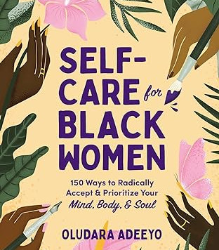 Self-Care for Black Women: 150 Ways to Radically Accept & Prioritize Your Mind, Body, & Soul by Oludara Adeeyo -Hardback 