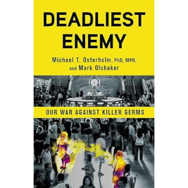 Deadliest Enemy: Our War Against Killer Germs by Michael T. Osterholm PhD MPH, Mark Olshaker- Hardback
