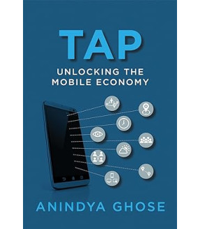 Tap: Unlocking the Mobile Economy (Mit Press) by Anindya Ghose- Hardback 
