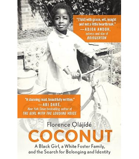 Coconut: A Black Girl, a White Foster Family, and the Search for Belonging and Identity by Florence Olajide- Paperback
