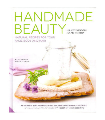 Handmade Beauty: Natural Recipes for Your Face, Body and Hair by Juliette Goggin & Abi Righton- Hardback