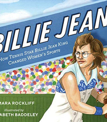 Billie Jean!: How Tennis Star Billie Jean King Changed Women's Sports  by Rockliff, Mara Baddeley, Elizabeth (Ilt)-Hardcover