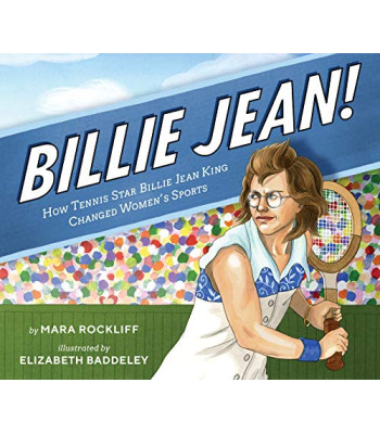 Billie Jean!: How Tennis Star Billie Jean King Changed Women's Sports  by Rockliff, Mara Baddeley, Elizabeth (Ilt)-Hardcover