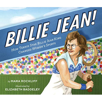 Billie Jean!: How Tennis Star Billie Jean King Changed Women's Sports  by Rockliff, Mara Baddeley, Elizabeth (Ilt)-Hardcover