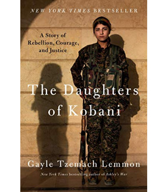 The Daughters of Kobani: A Story of Rebellion, Courage, and Justice by Lemmon, Gayle Tzemach-Hardcover