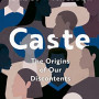 Caste: The Origins of Our Discontents (Adapted for Young Adults) by Wilkerson, Isabel -Hardcover