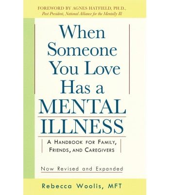 When Someone You Love Has a Mental Illness: A Handbook for Family, Friends, and Caregivers (Revised and Expanded) by Woolis, Rebecca Hatfied, Agnes B.-Paperback
