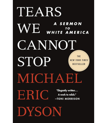 Tears We Cannot Stop: A Sermon to White America by Michael Eric Dyson-Paperback