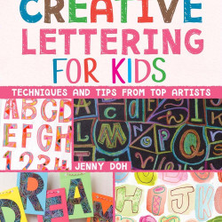 Creative Lettering for Kids: Techniques and Tips from Top Artists by Jenny Doh -Paperback