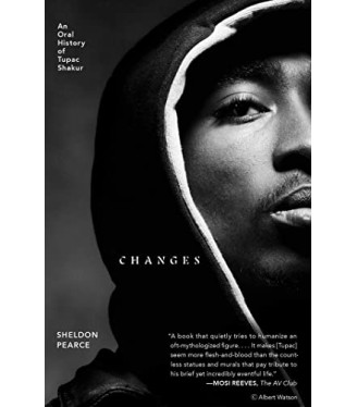 Changes: An Oral History of Tupac Shakur by Pearce, Sheldon-Paperback