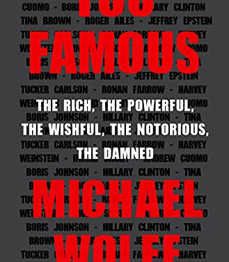 Too Famous: The Rich, the Powerful, the Wishful, the Notorious, the Damned by Wolff, Michael-Hardcover