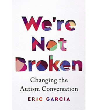 We're Not Broken: Changing the Autism Conversation by Garcia, Eric-Hardcover