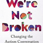 We're Not Broken: Changing the Autism Conversation by Garcia, Eric-Hardcover