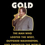 Anansi's Gold: The Man Who Looted the West, Outfoxed Washington, and Swindled the World by Yeebo, Yepoka-Hardcover