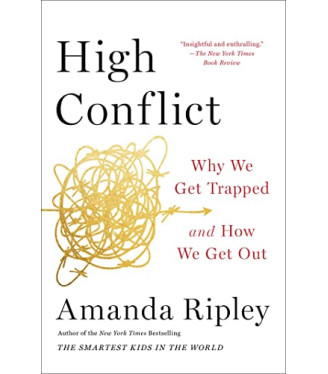High Conflict: Why We Get Trapped and How We Get Out by Ripley, Amanda-Paperback