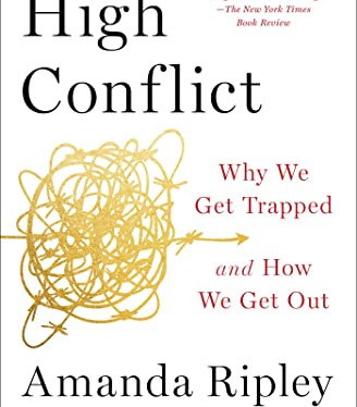 High Conflict: Why We Get Trapped and How We Get Out by Ripley, Amanda-Paperback
