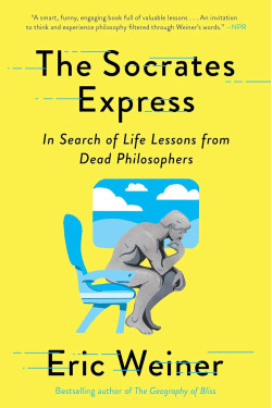 The Socrates Express: In Search of Life Lessons from Dead Philosophers by Eric Weiner-Paperback 