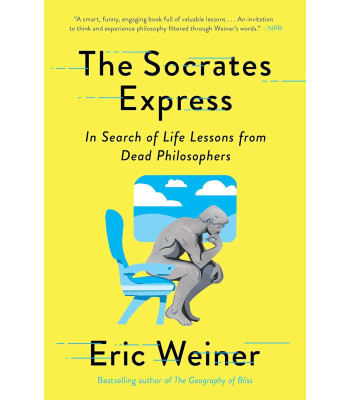The Socrates Express: In Search of Life Lessons from Dead Philosophers by Eric Weiner-Paperback 