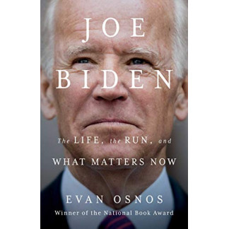 Joe Biden: The Life, the Run, and What Matters Now  by Osnos, Evan -Hardcover