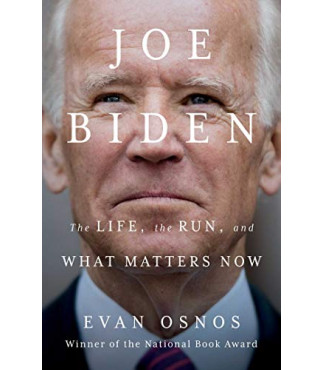 Joe Biden: The Life, the Run, and What Matters Now  by Osnos, Evan -Hardcover