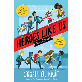 Heroes Like Us: Two Stories (The Day We Met the Queen/The Great Food Bank Heist)  by Raúf, Onjali Q. Binding-Hardcover