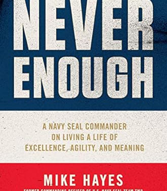 Never Enough: A Navy SEAL Commander on Living a Life of Excellence, Agility, and Meaning by Mike Hayes - Hardback