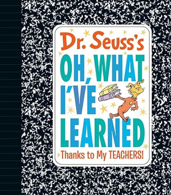 Dr. Seuss's Oh, What I've Learned: Thanks to My TEACHERS! - Hardback