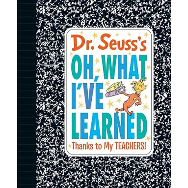 Dr. Seuss's Oh, What I've Learned: Thanks to My TEACHERS! - Hardback