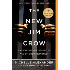 The New Jim Crow: Mass Incarceration in the Age of Colorblindness by Michelle Alexander  - Paperback