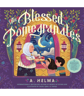 The Blessed Pomegranates: A Ramadan Story About Giving (Islamic Books for Kids and toddlers) by A. Helwa ,Dasril Iqbal Al Faruqi - Paperback