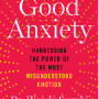 Good Anxiety: Harnessing the Power of the Most Misunderstood Emotion by Wendy Suzuki - Hardback