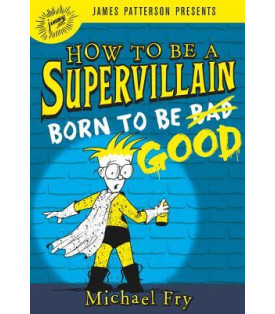 How to Be a Supervillain: Born to Be Good by Michael Fry - Hardback 